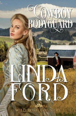 [Wild Rose Country 04] • Cowboy Bodyguard